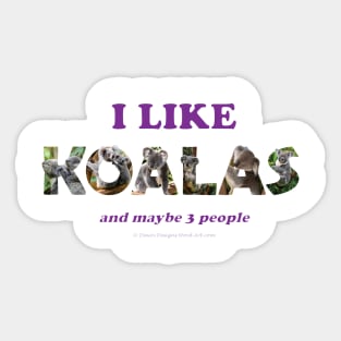 I like Koalas and maybe 3 people - wildlife oil painting word art Sticker